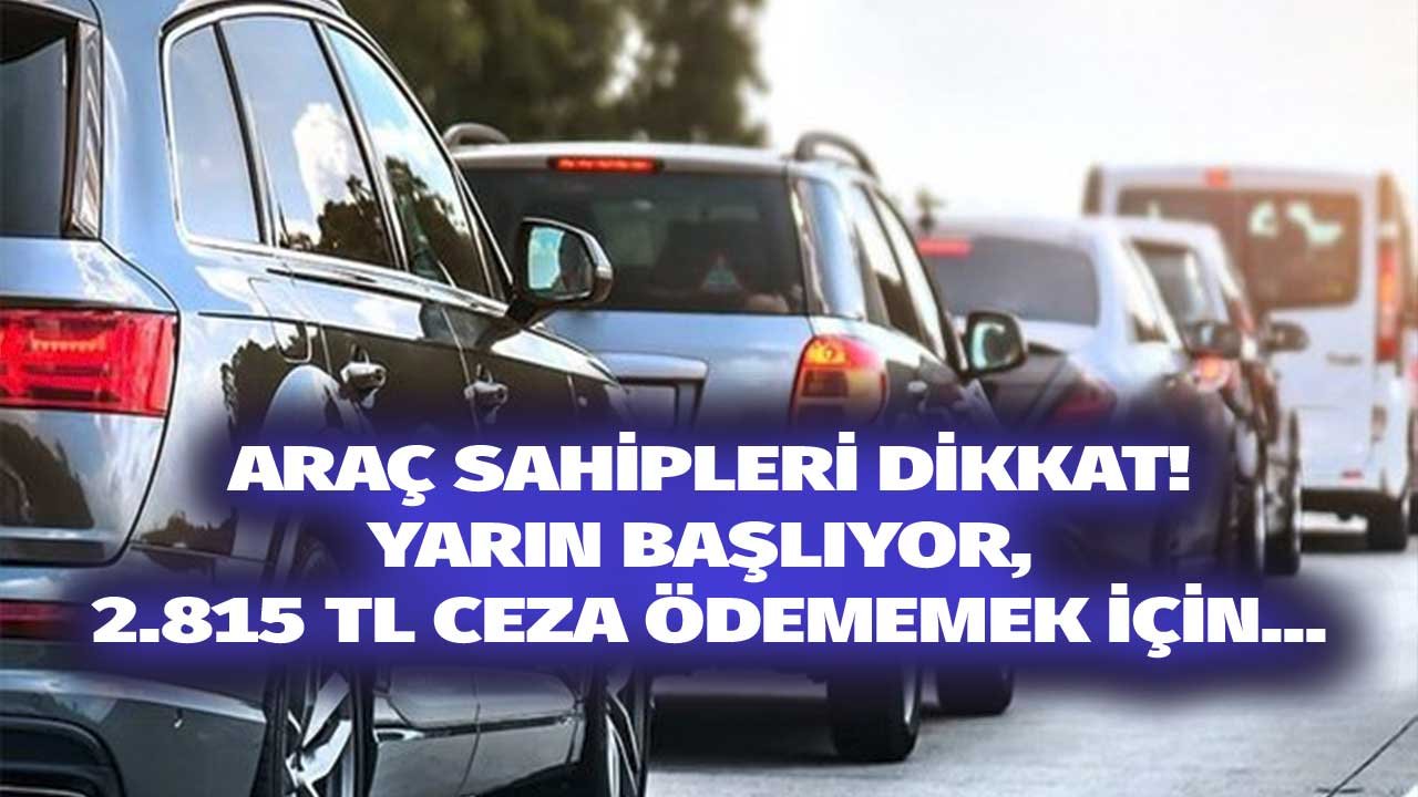 Araç Sahiplerine Önemli Uyarı! Yarın Başlıyor, Yaptırmayan 2.815 TL Ceza Ödeyecek