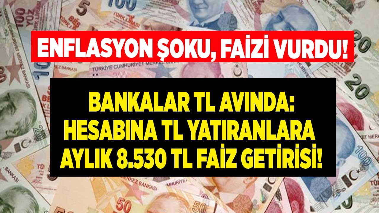 Enflasyon Şoku Faizi Uçurdu! Bankalar TL Avına Çıktı, Okkalı 32 Günlük Vadeli Mevduat Faizi Aylık Getirisi 8.530 TL Oldu