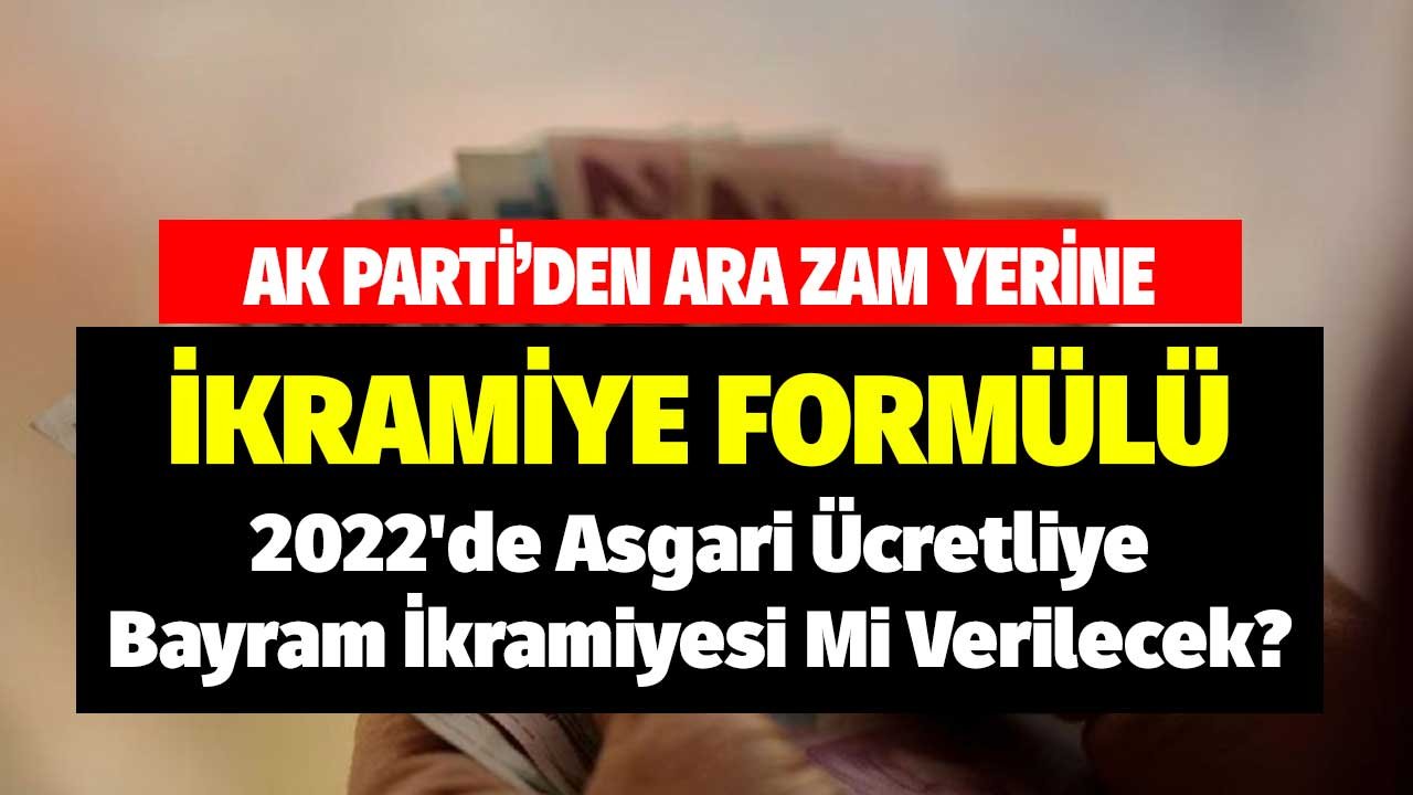 AK Parti'den Ara Zam Yerine İkramiye Formülü! 2022'de Asgari Ücretliye Bayram İkramiyesi Mi Verilecek?