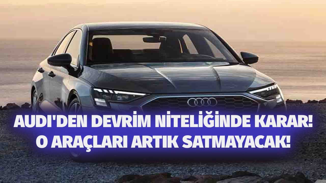 Audi'den Dengeleri Değiştirecek Karar!  O Araçların Artık Satışı Yok