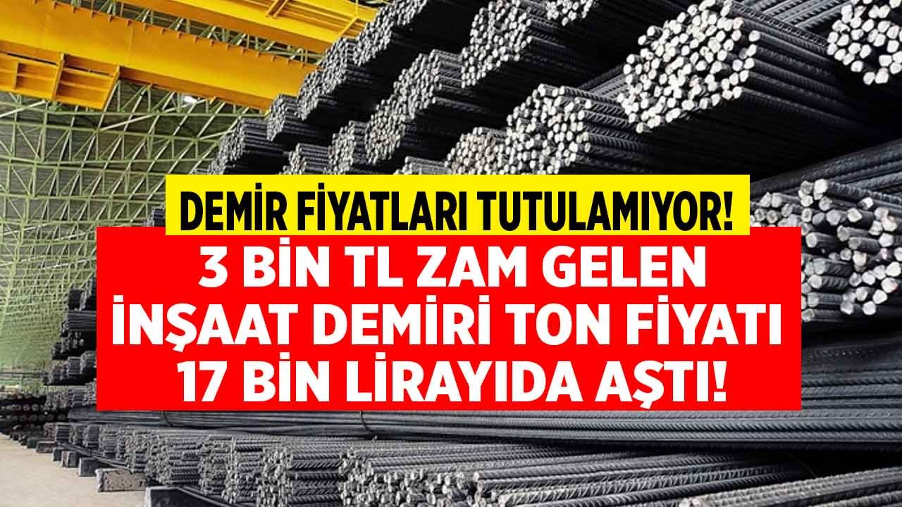 Demir Fiyatları Tutulamıyor! 1 Ayda 3.000 TL Zam Gören İnşaat Demiri Ton Fiyatı 17 Bin Liraya Fırladı