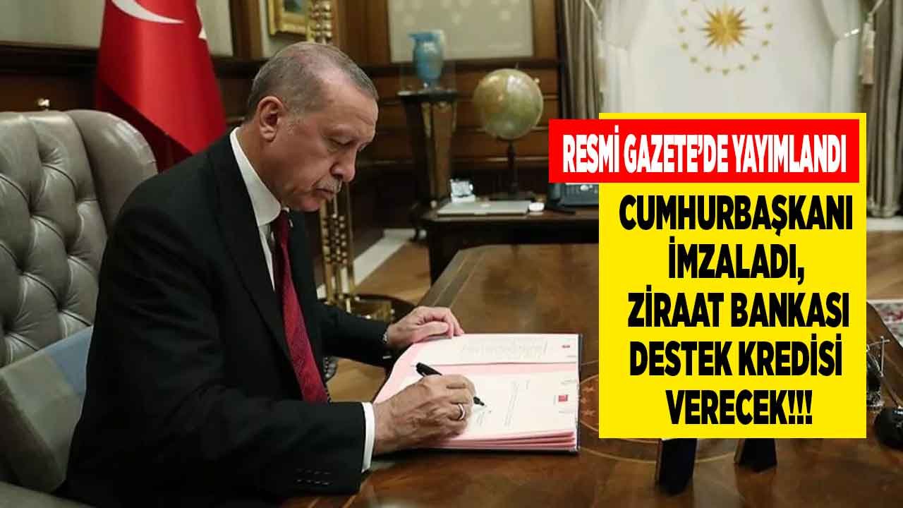 Erdoğan İmzaladı Resmi Gazete'de Son Dakika Yayımlandı: Ziraat Bankası Düşük Faizli Sübvansiyonlu Destek Kredisi Verecek