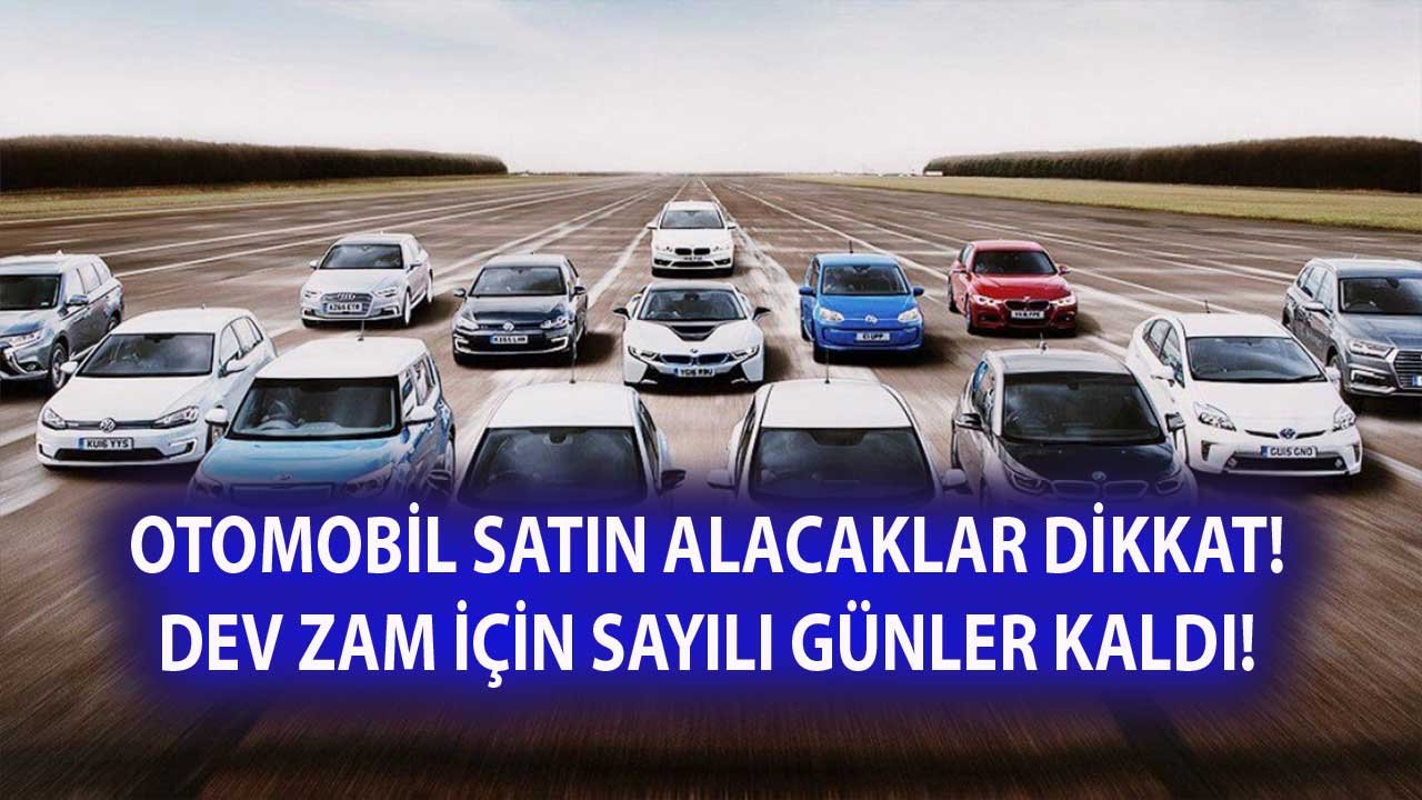 Otomobil Almak İsteyenler Elini Çabuk Tutsun! O Tarihten Sonra Dev Zam Kapıda