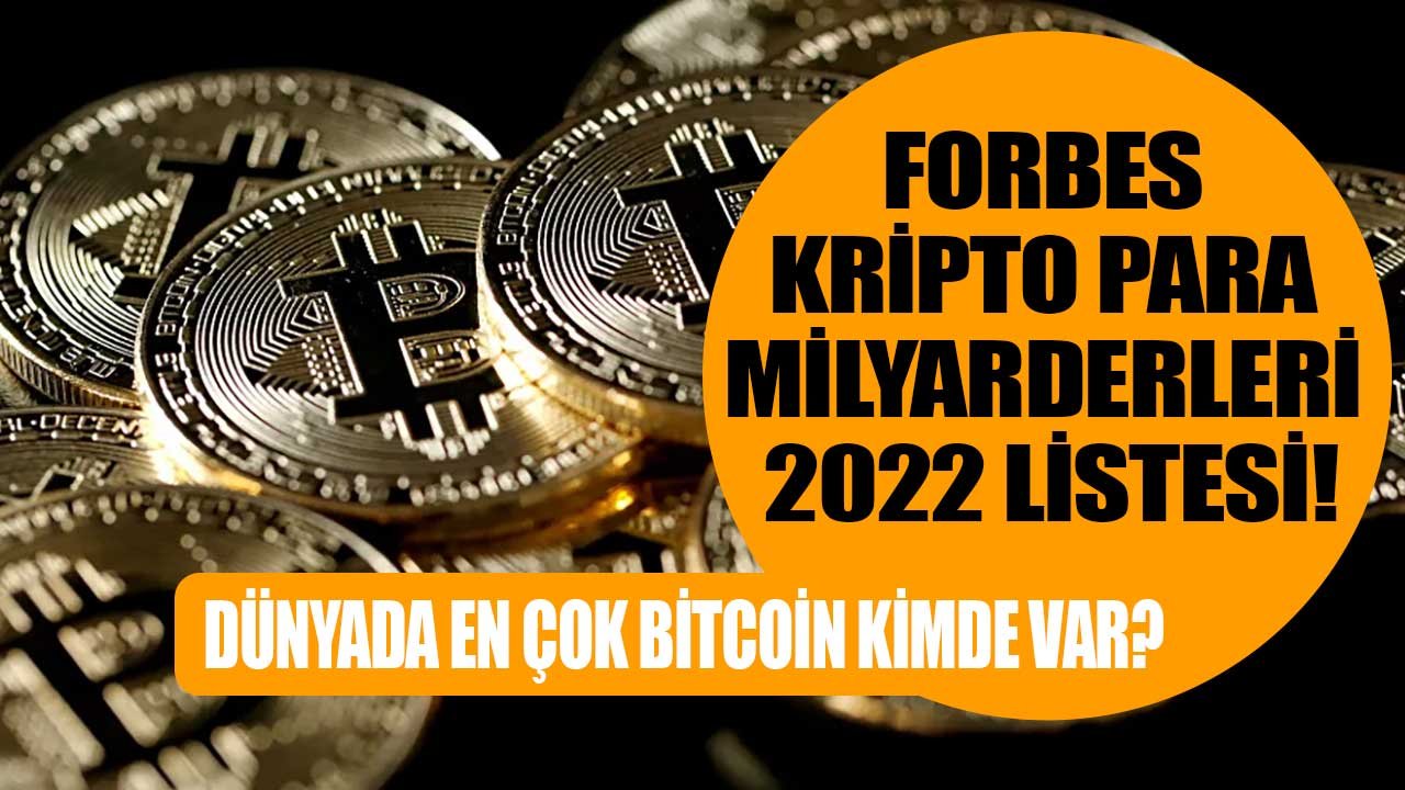 Son Dakika: Forbes Kripto Para Milyarderleri Listesi 2022 Yayımlandı! Dünyada En Çok Bitcoin Kimde Var?