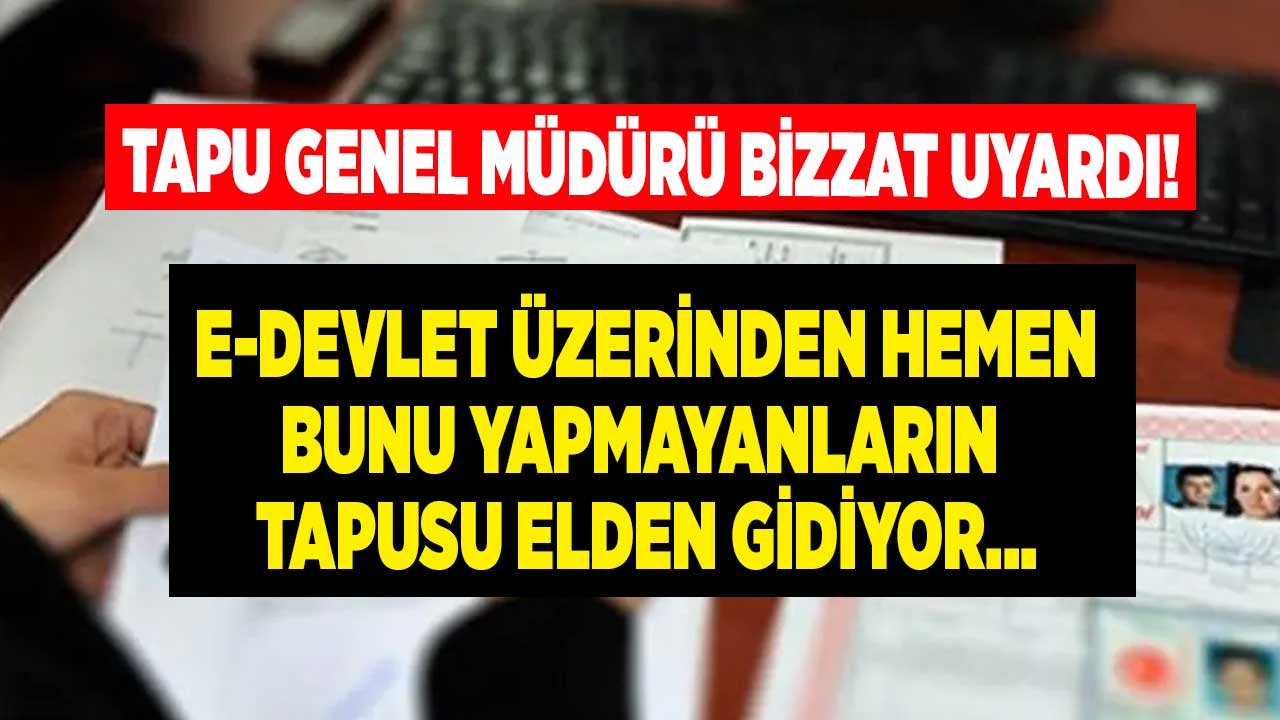 TKGM Genel Müdürü Bizzat Kendisi Uyardı: Tapusu Olup E-Devlet Tapu SMS Kaydı Yaptırmayanlar Pişman Olabilir!