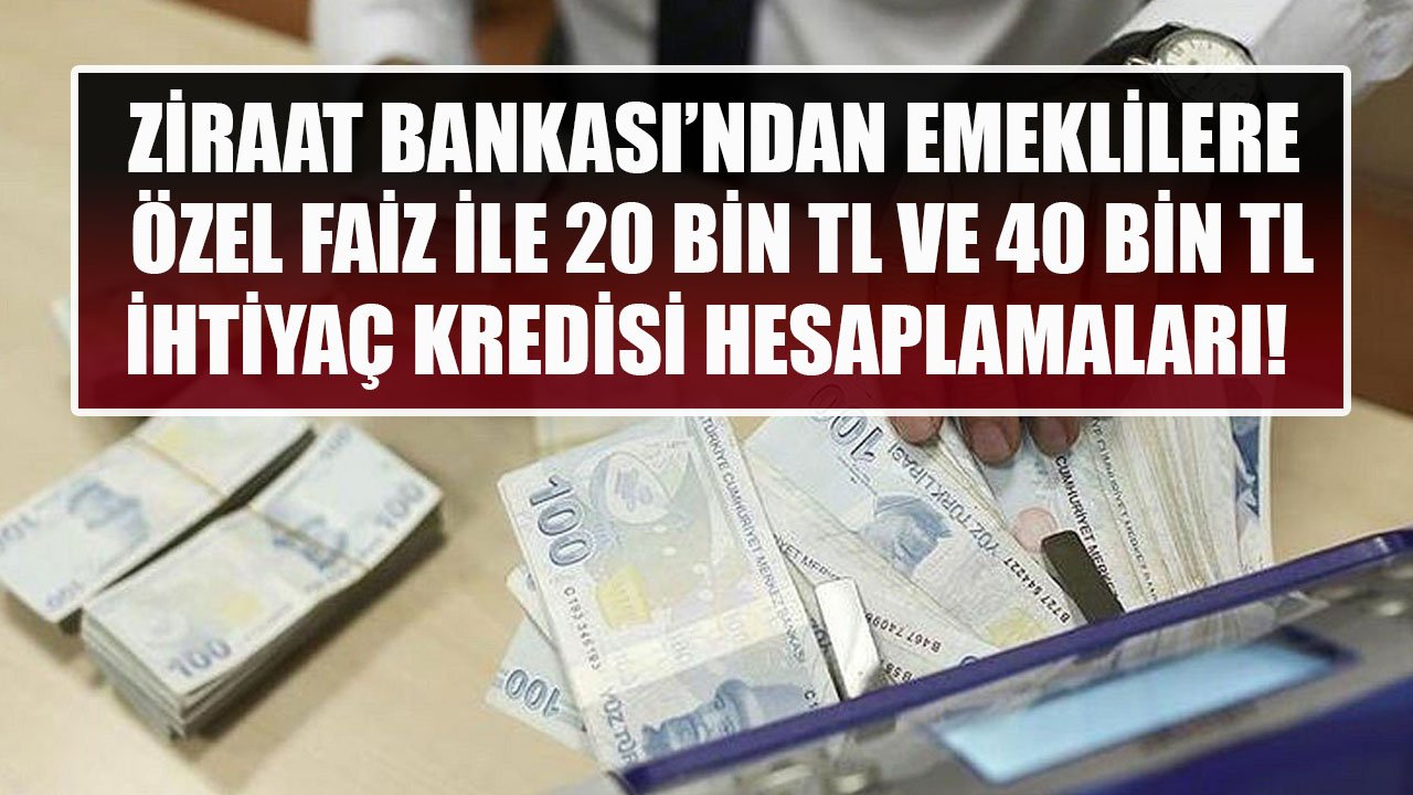 Ziraat Bankası'ndan Emeklilere 20 Bin TL Ve 40 Bin TL İhtiyaç Kredisi! İşte Uygulanan Faiz Ve Aylık Taksit Hesaplamaları