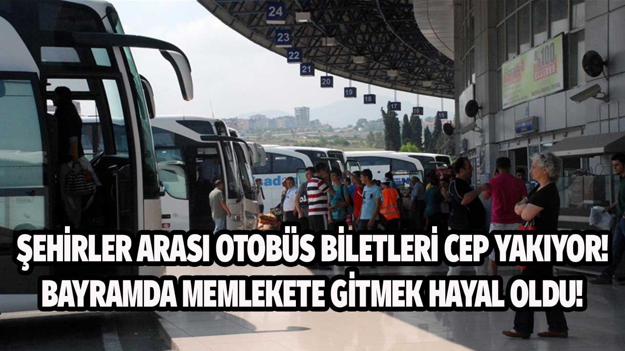 Bayramda Memlekete Gitmek Hayal Oluyor! Şehirler Arası Otobüs Fiyatları Zirvede!