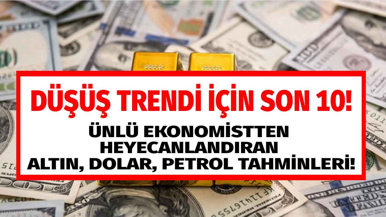 Ekonomist Tunç Şatıroğlu'ndan Düşüş Trendi İçin Son 10 Gün Uyarısı! Altın, Dolar, Brent Petrol Tahminini Açıkladı!