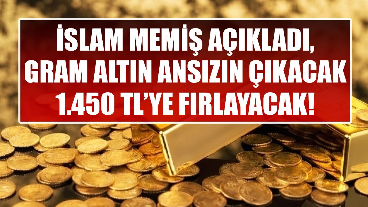 İslam Memiş Açıkladı, Altın Piyasasında Tren Kaçıyor! Fiyatlar Ansızın Fırlayacak, Gram Altın 1.450 TL Olacak Tahmini!