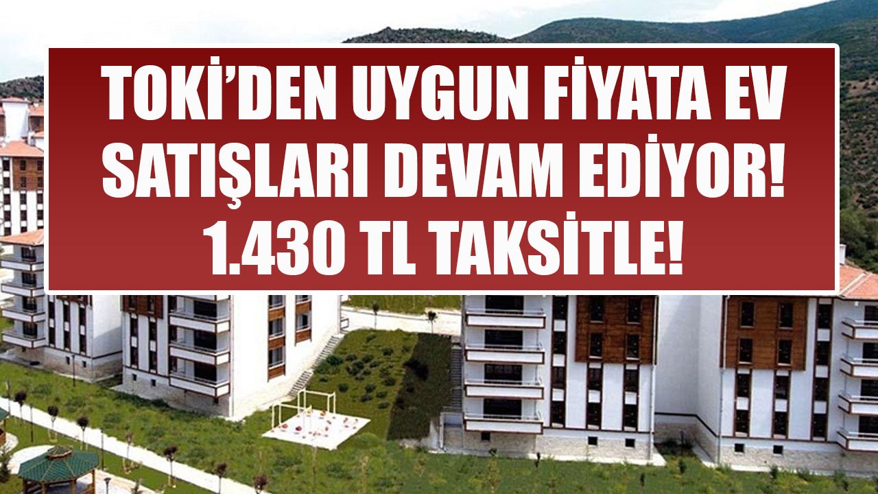 Ucuz Maliyetle Üretim, Uygun Fiyata Satış! TOKİ 2+1 Ve 3+1 Konutları 1.430 TL Taksitle Satıyor!