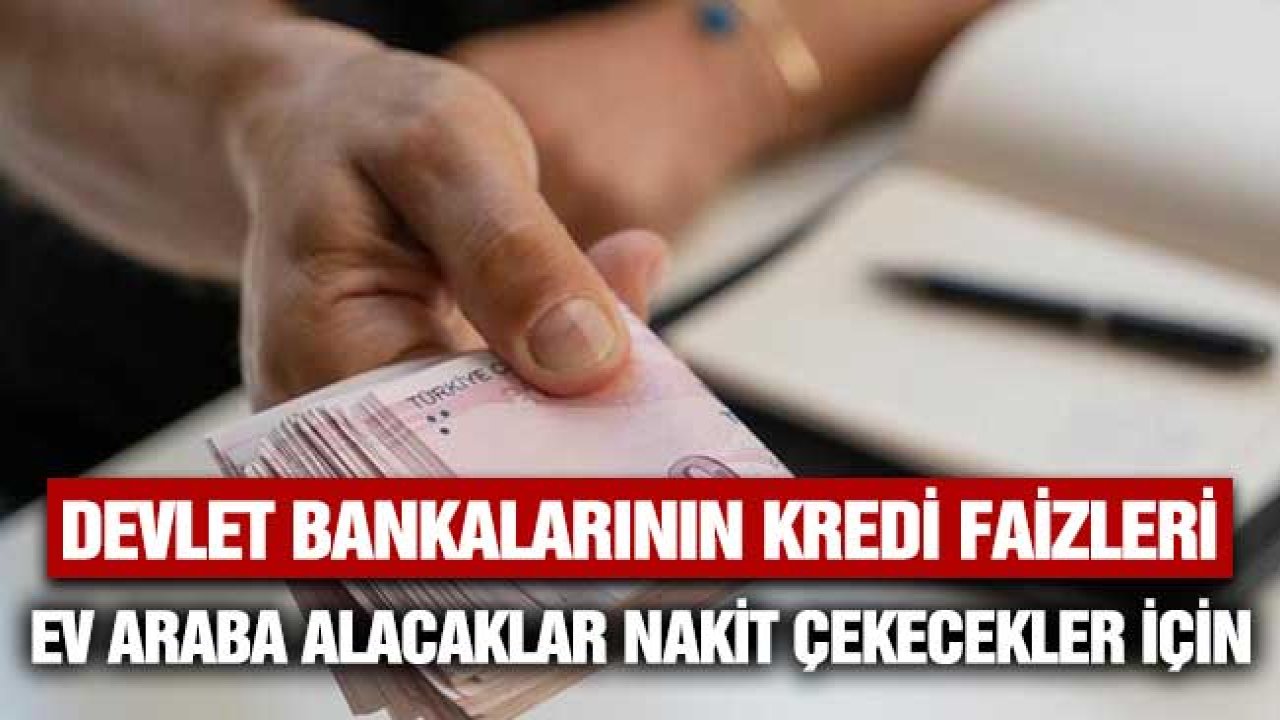 Maliyetler değişti mi? Devlet bankalarının ihtiyaç konut ve taşıt kredisi faizlerine bahar düzenlemesi