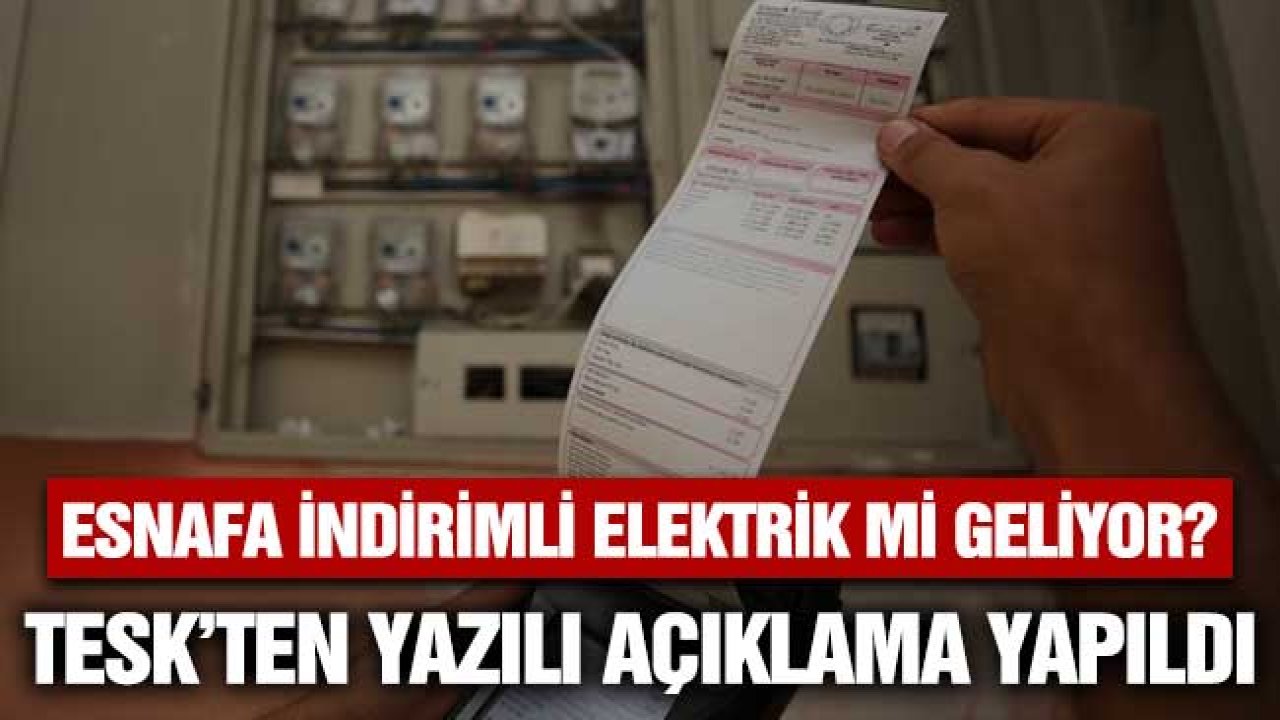 Esnafların elektrik faturalarına vergi indirimi mi geliyor? TESK yazılı açıklama yaptı