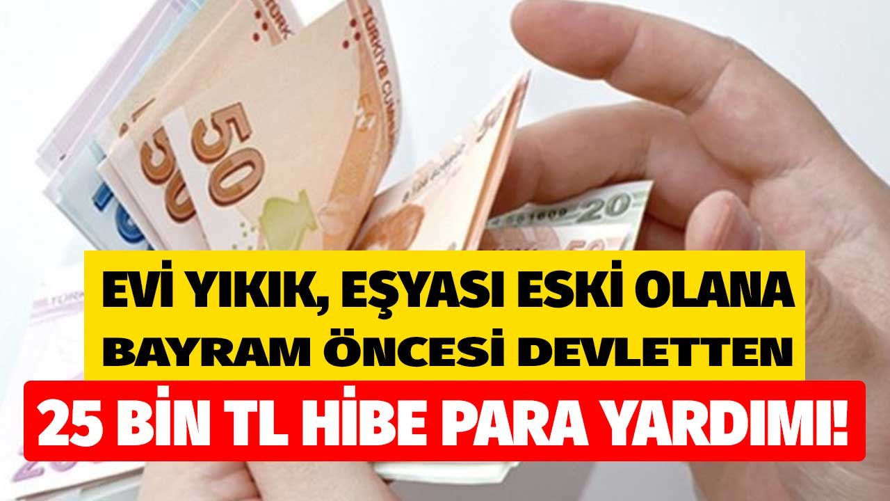 Evi Yıkık, Eşyası Eski Olana Devletten Bayram Öncesi 25 Bin TL Karşılıksız, Geri Ödemesiz Para Yardımı