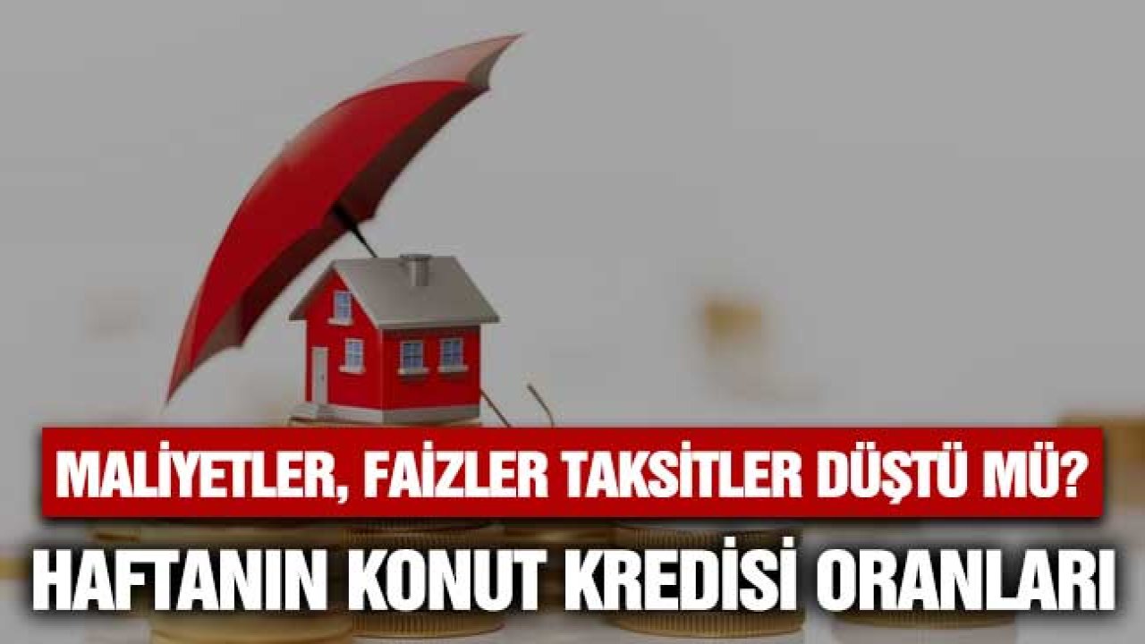 Faizler, maliyetler, taksitler düştü mü? Konut kredisi ile evini almak isteyenler dikkat