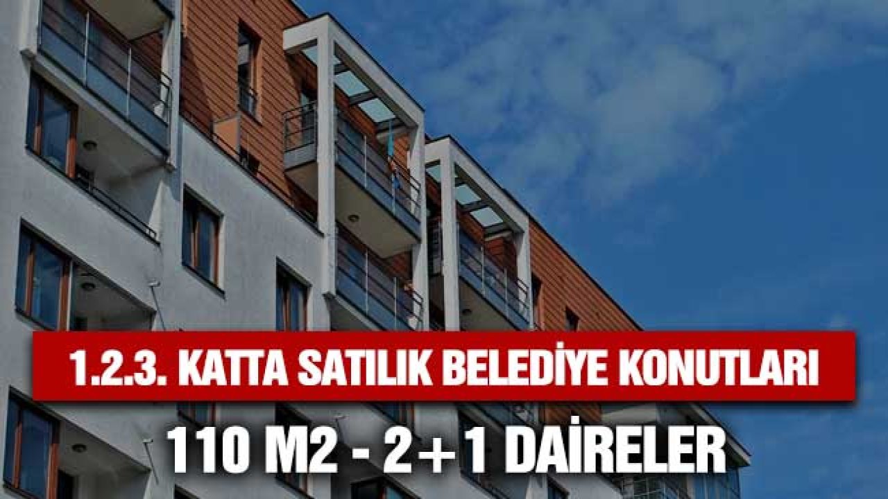 1. 2. 3. katta belediye konutları! 110 m2 büyüklükte 2+1 daireler satılacak