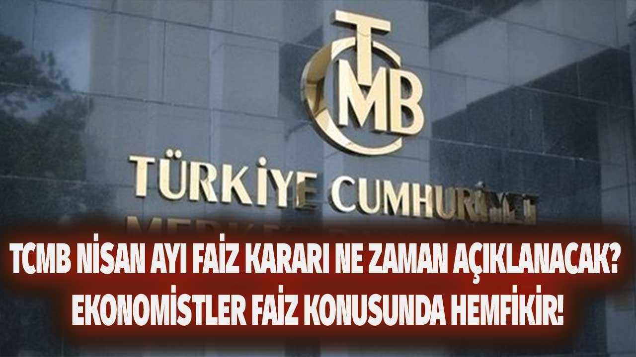 TCMB Nisan 2022 Faiz Kararı Ne Zaman Açıklanacak? Merkez Bankası Faizi İçin Ekonomistlerden Net Tahmin