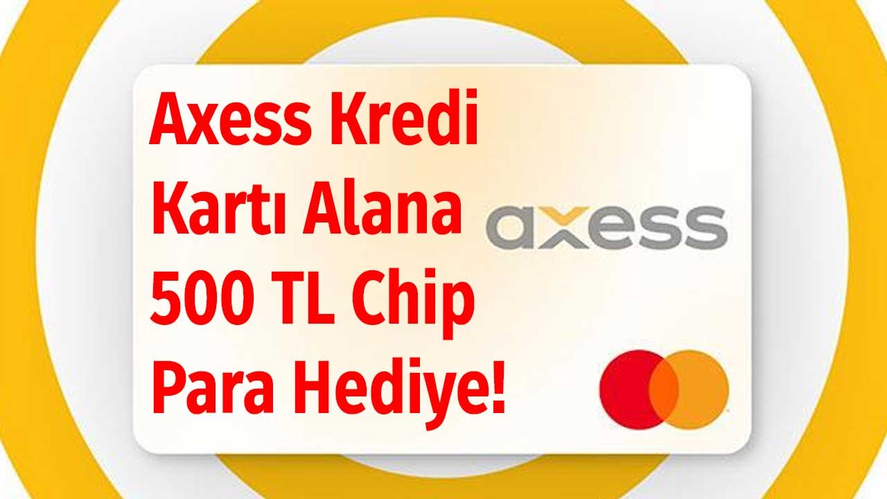 Hemen Başvur, 500 Lirayı Kap! Akbank Axess Chip-Para Hediye 2022 Kampanyası Başladı