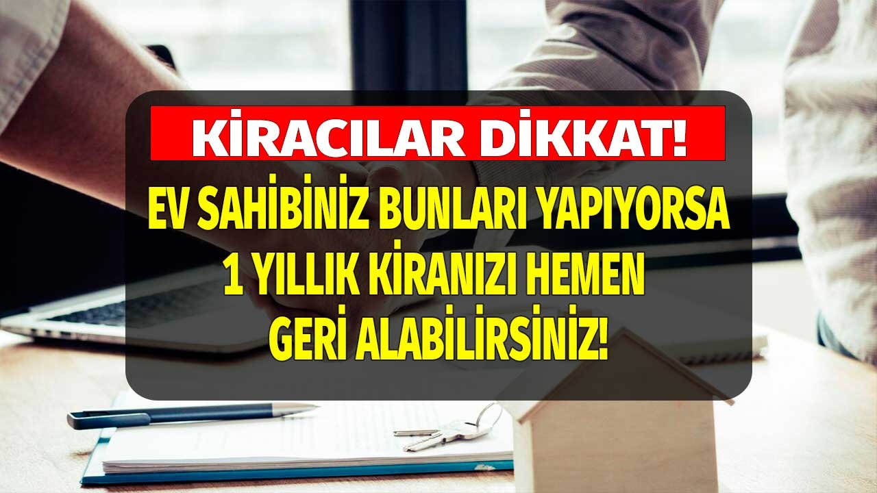 Tüm Kiracıları İlgilendiriyor! Ev Sahibiniz Bunları Yaparsa 1 Yıllık Kiranızı Geri Alabilirsiniz!