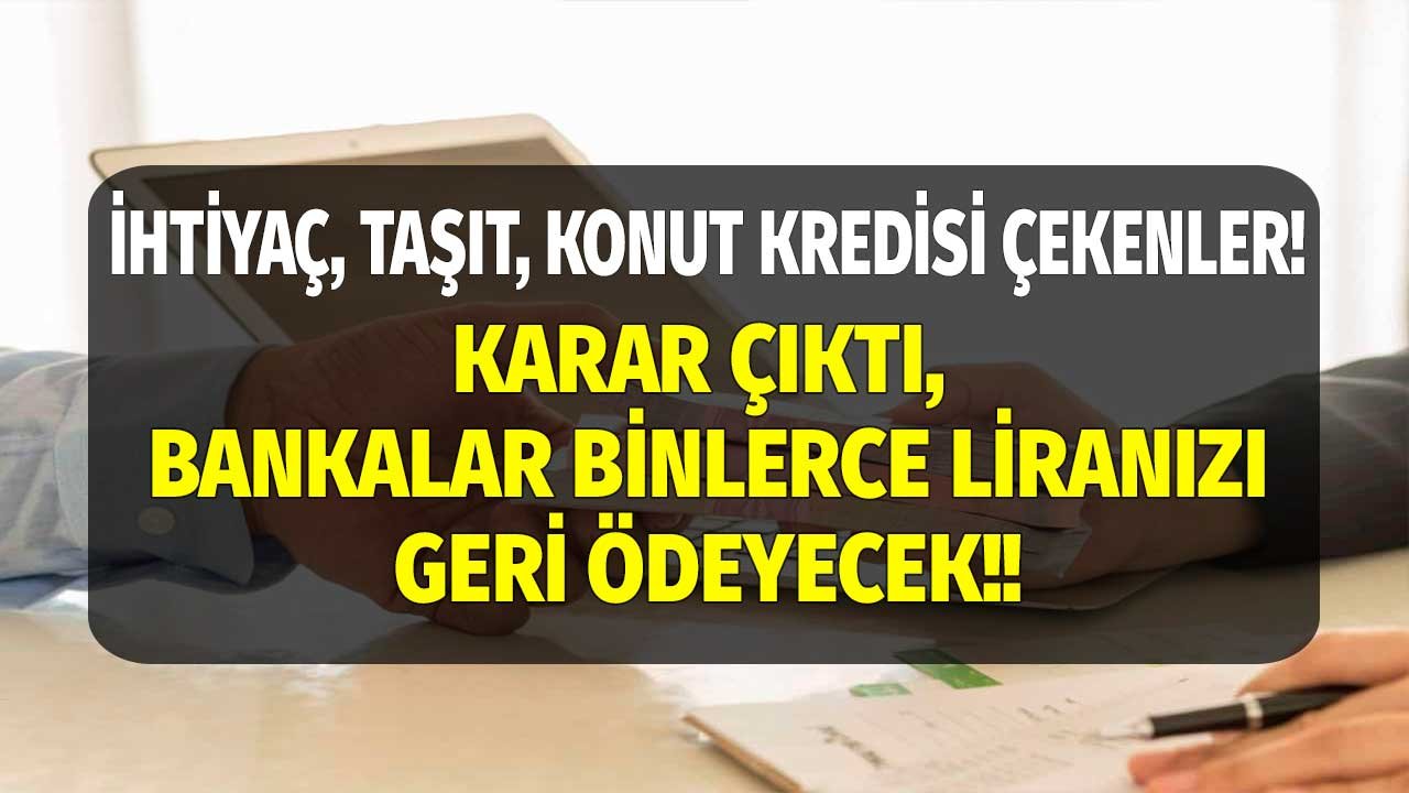 Kredi Kullananlar Dikkat! Bankalar Aldıkları Binlerce Lirayı Geri Ödeyecek! Tek Yapmanız Gereken...