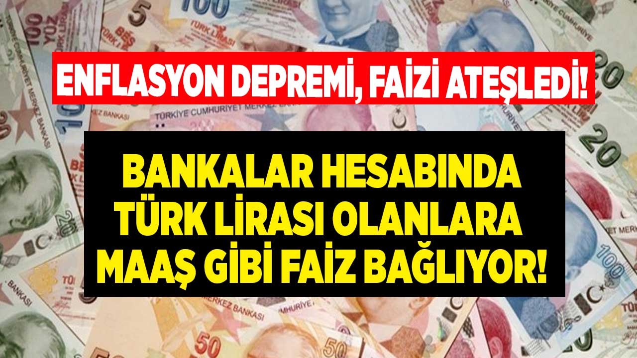 Enflasyon Depremi Faizi Ateşledi, Parası Olana Yağlı Kapı Açıldı! 32 Günlük En Yüksek Faiz İle Çalışmadan Maaş Mümkün