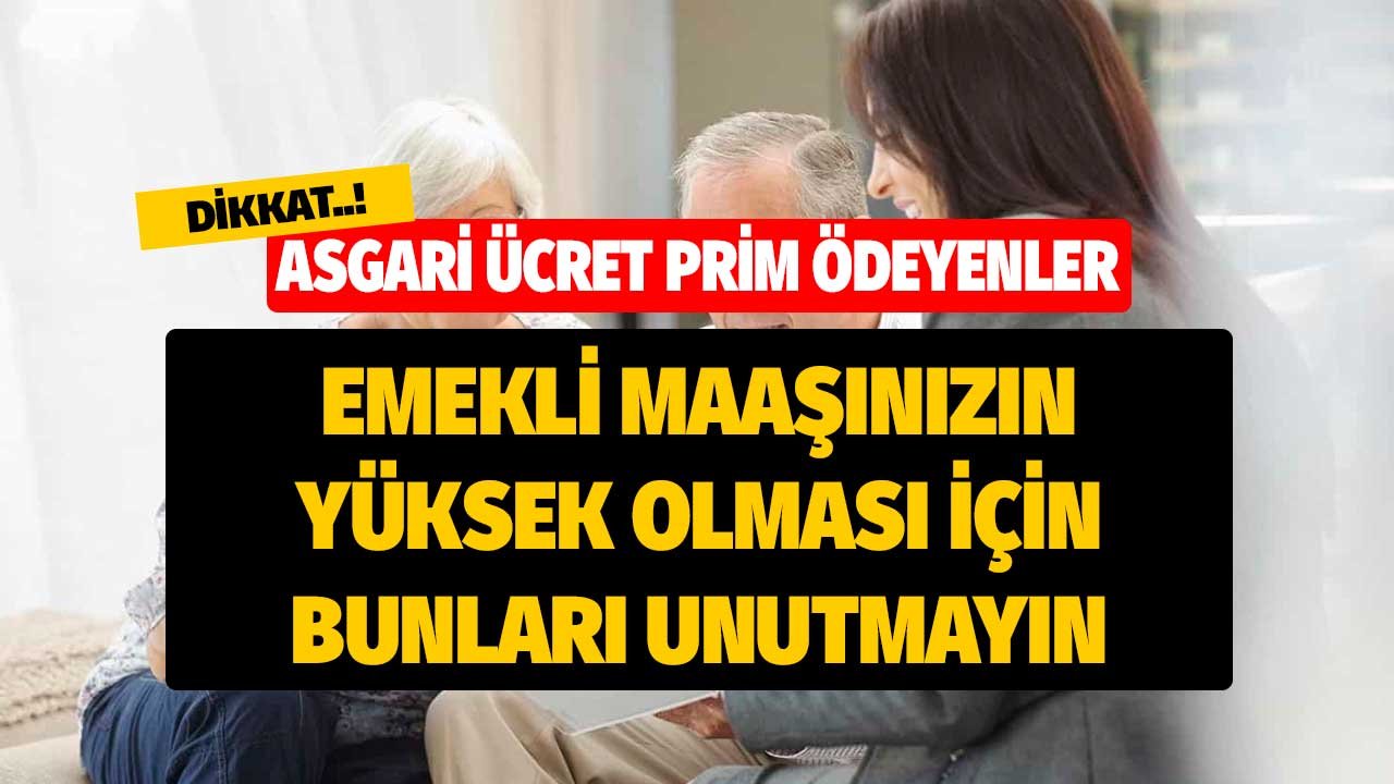 Asgari ücret üzerinden SGK'ya prim ödeyenler dikkat! Emekli maaşınızın yüksek olması için bunları unutmayın