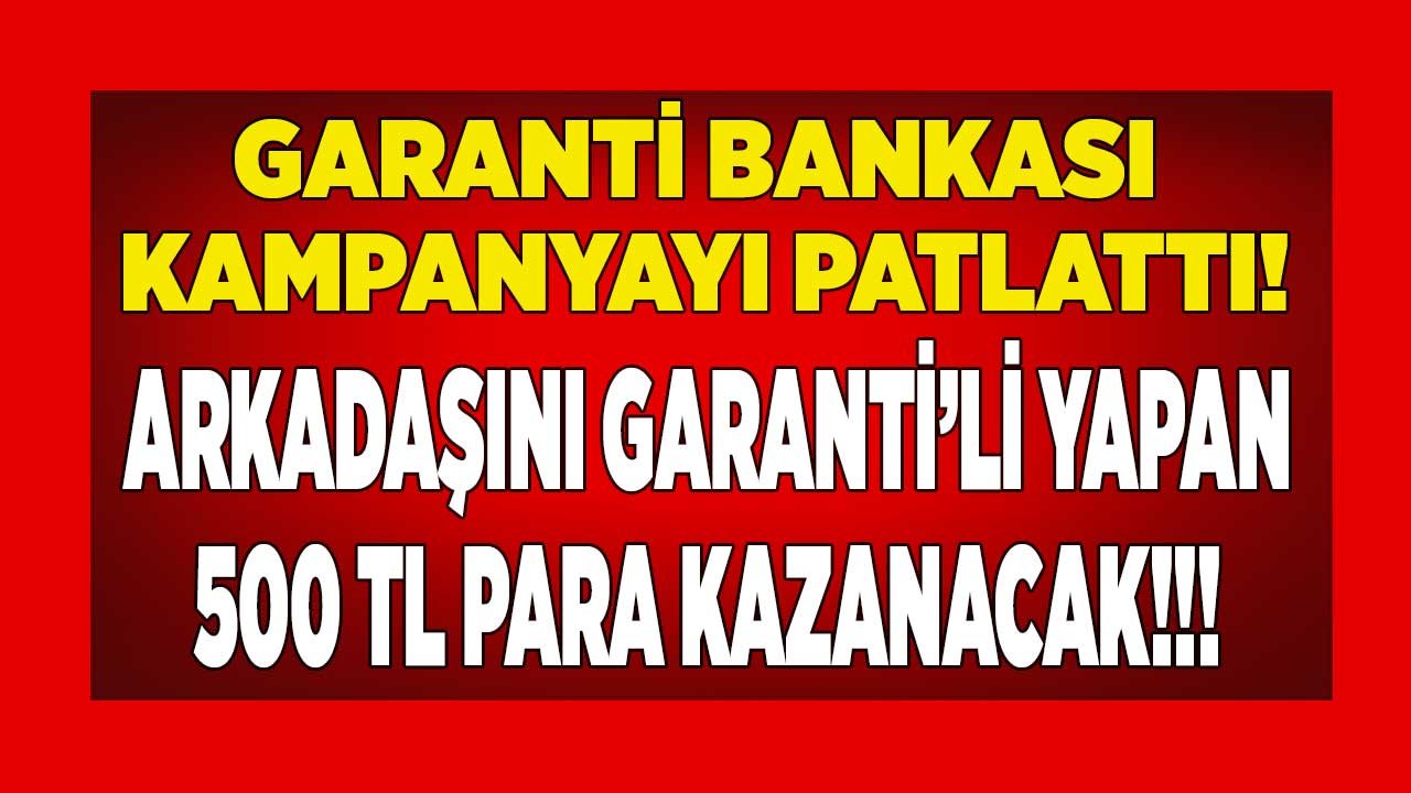 Garanti BBVA Arkadaşını Getirine 500 TL Ödeyecek! Arkadaş Kampanyası İle Ödül Para Kazanma Fırsatı