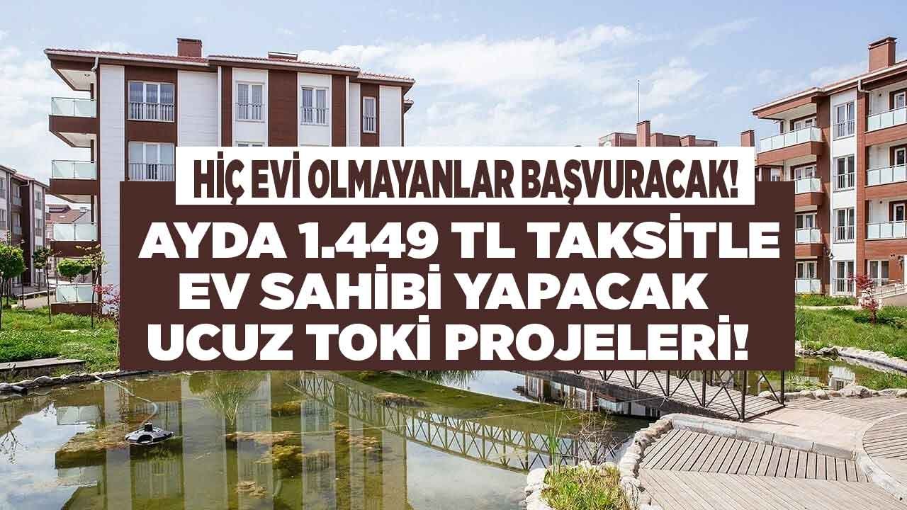 Ayda 1.449 TL Taksit Ödeyen Ev Sahibi Olacak! TOKİ Yeni Başvuruya Açılan Ucuz Konutlarını Satışa Sundu