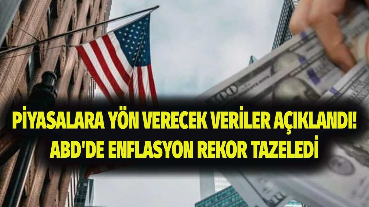 Piyasaları Hareketlendirecek Veriler Açıklandı: ABD'de Enflasyon Oranı Rekor Tazeledi!