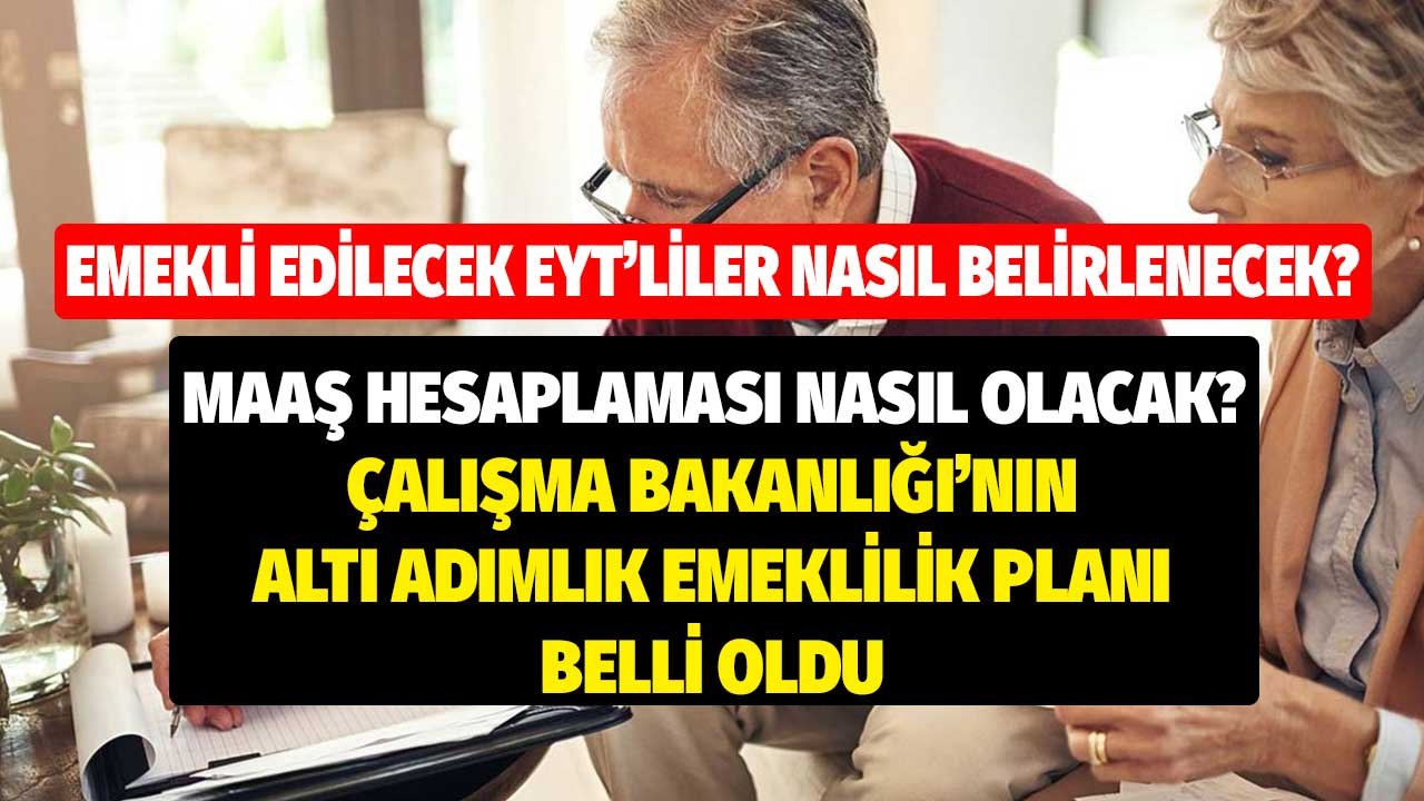 Emekli edilecek EYT'liler nasıl belirlenecek? Çalışma Bakanlığı'nın altı adımlık emeklilik süreci belli oldu