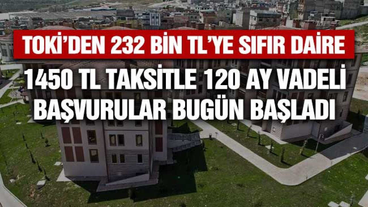 TOKİ'den 232 bin liraya sıfır daire! 1450 TL taksitle ev sahibi olmak için başvurular 13 Nisan itibariyle başladı