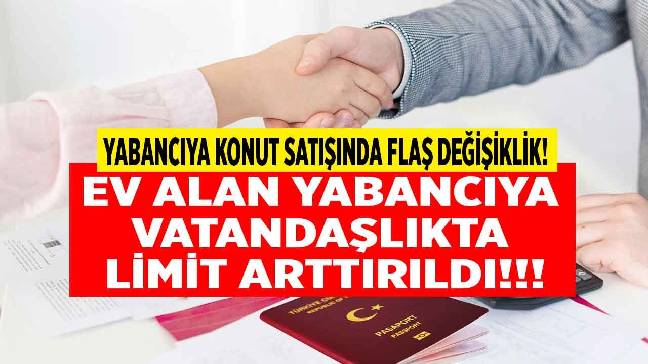 Son Dakika: Yabancıya Konut Satışında Flaş Değişiklik, Türk Vatandaşlığı Almak İçin Limit Değişikliği Yapılıyor!