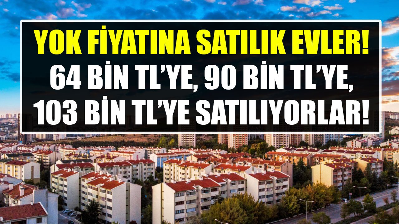 Yok Fiyatına Satılık Konutlar Resmen İlan Edildi! Halkbank 64 Bin TL'ye, 90 Bin TL'ye, 103 Bin TL'ye Ev Sahibi Yapıyor!