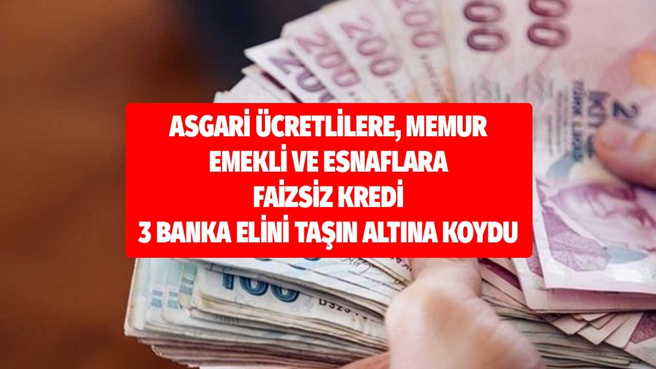 Asgari ücretlilere faizsiz ihtiyaç kredisi! Üç banka kapılarını yeni müşterilerine açtı