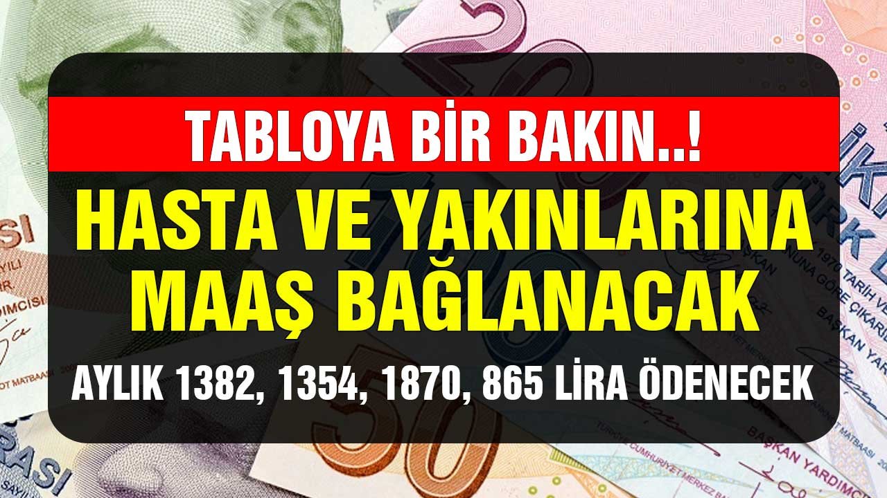 Tabloya bir bakın! Hastalara yakınlarına maaş bağlanıyor! Aylık 1382, 1354, 1870, 865 lira ödenecek