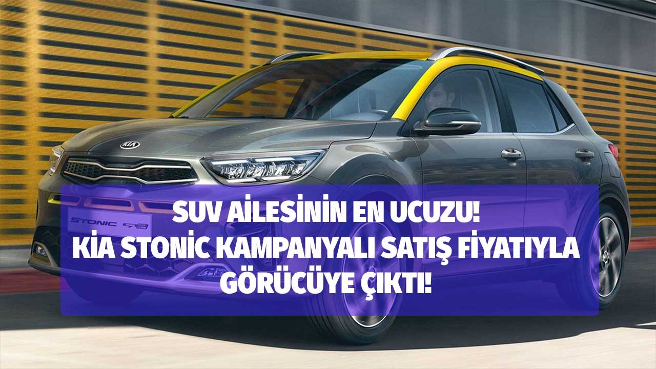 Piyasanın En Ucuzlarından! Kia Stonic Kampanyalı Fiyatıyla Satışa Çıktı