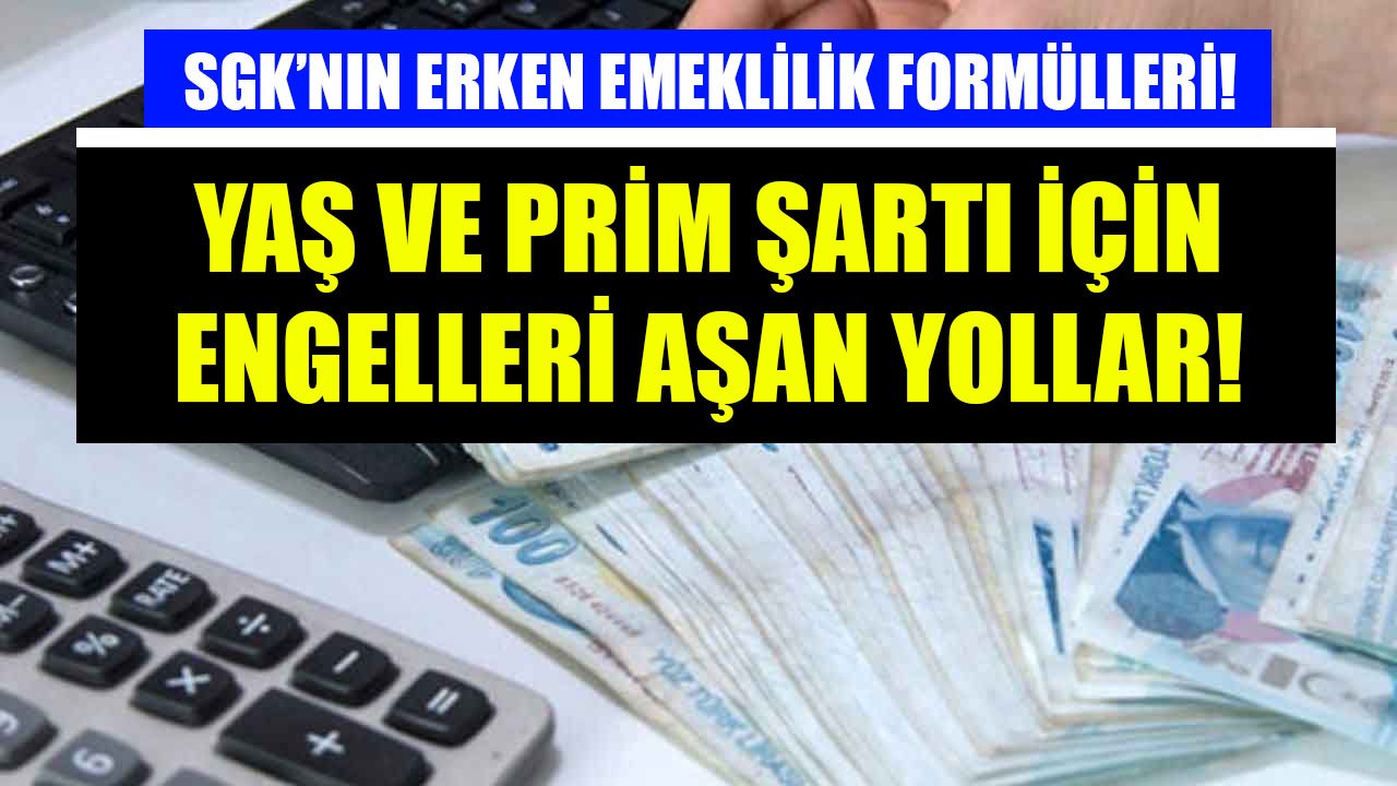 Çalışanları Erken Emekli Eden SGK Formülleri! Yaş Ve Prim Şartı Engelleri Aşılıp Emekli Maaşı Bağlanıyor!