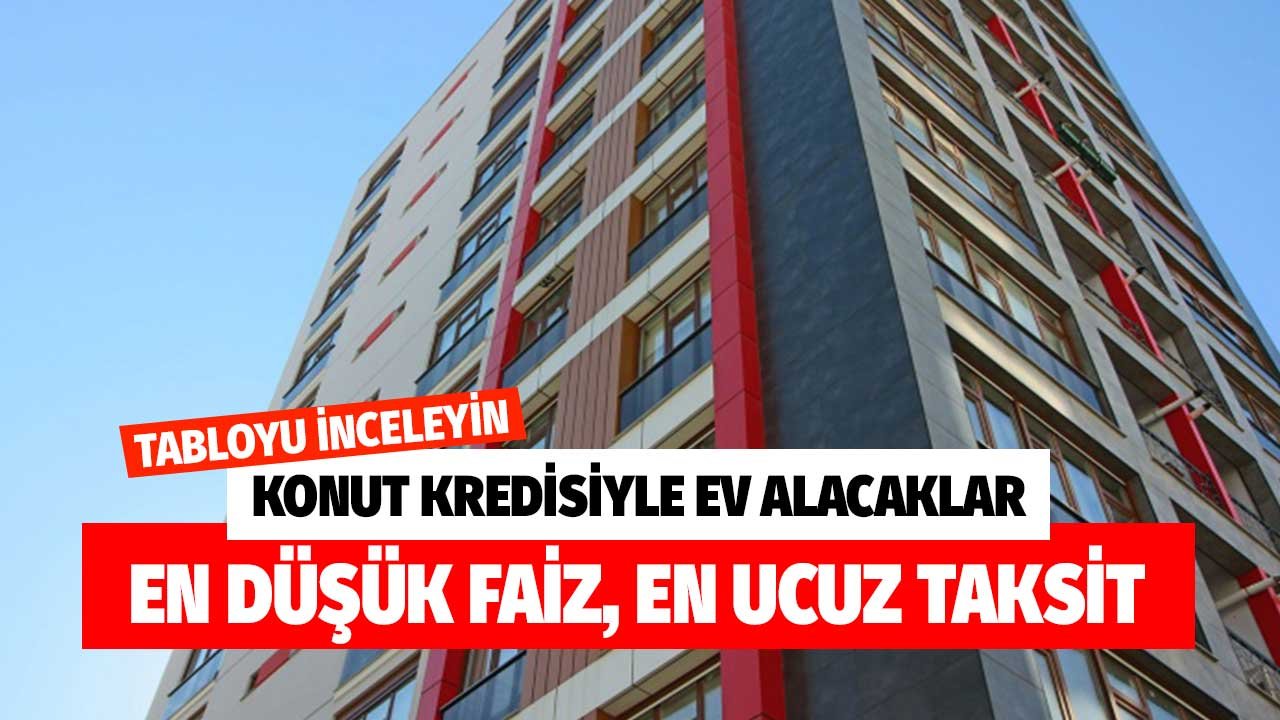 Konut kredisinde en uygun faizi, en düşük taksiti arayanlar! Banka banka listenin tamamına göz atın