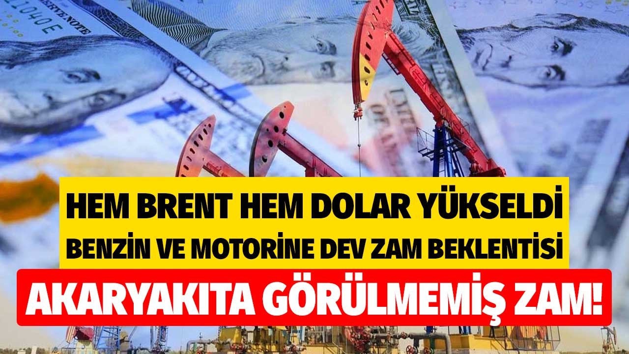 Hem Brent Petrol Hem Dolar Yükseldi, Akaryakıta Görülmemiş Zam Beklentisi Açıklandı! Benzin, Motorin, LPG Fiyatları