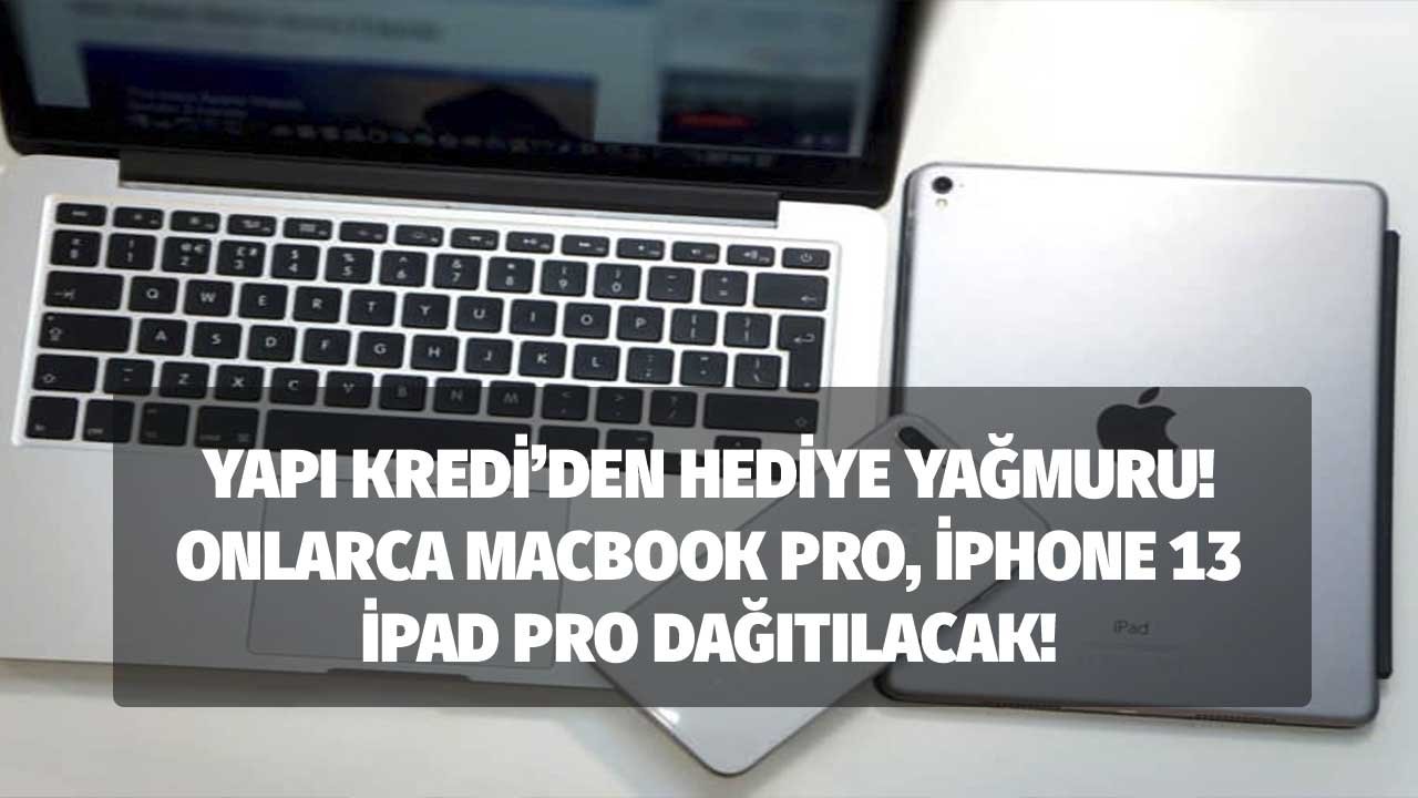 Yapı Kredi Bankası'ndan Ramazan Ayına Özel Hediye Yağmuru! Macbook Pro, iPhone 13 Pro, iPad Pro ve Çok Daha Fazlası!