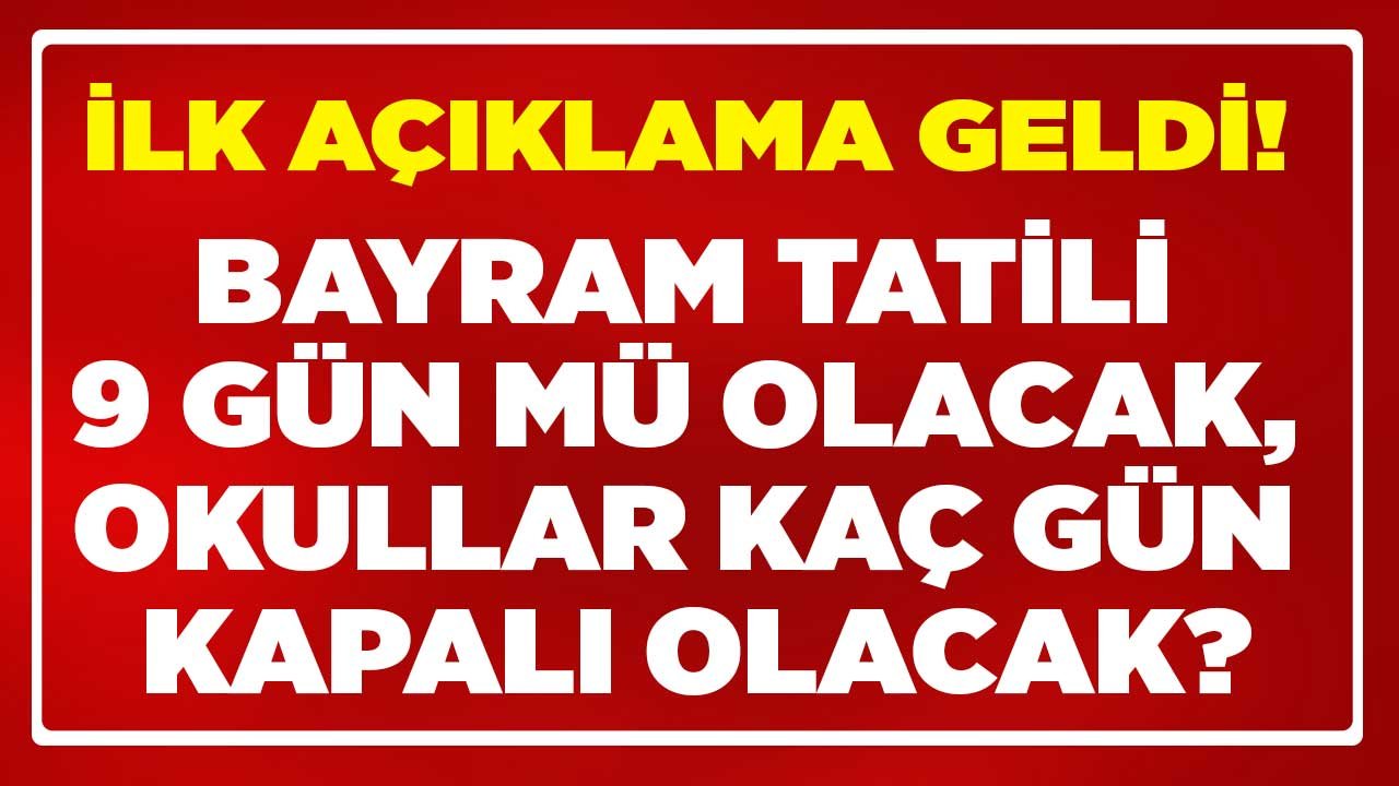 Ramazan Bayramı Tatili Okullara Kaç Gün 2022, Bayram Tatili 9 Gün Mü Olacak?