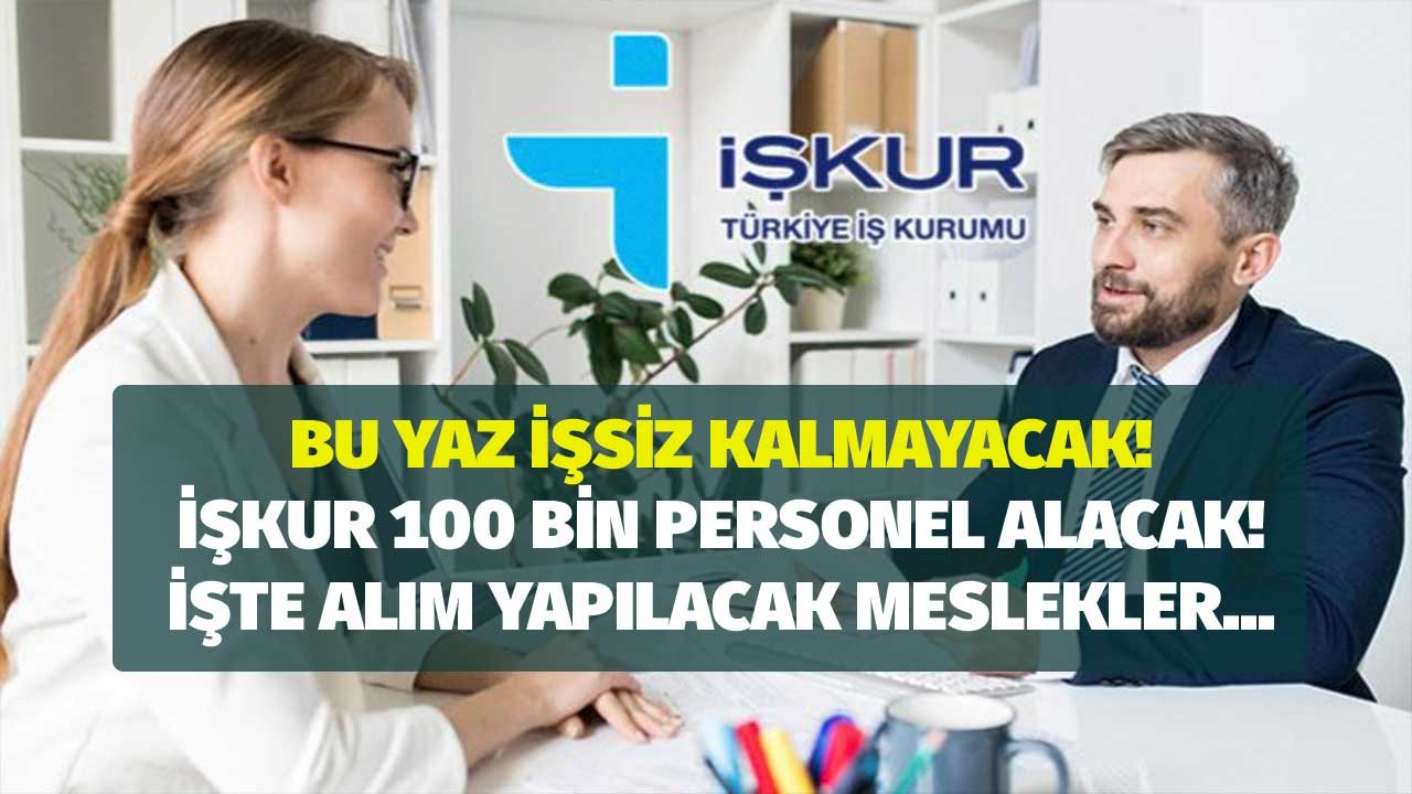 İŞKUR en çok personele ihtiyaç olan meslekleri açıkladı! Bu meslekleri yapan 100 bin kişi işsizliğe veda edecek