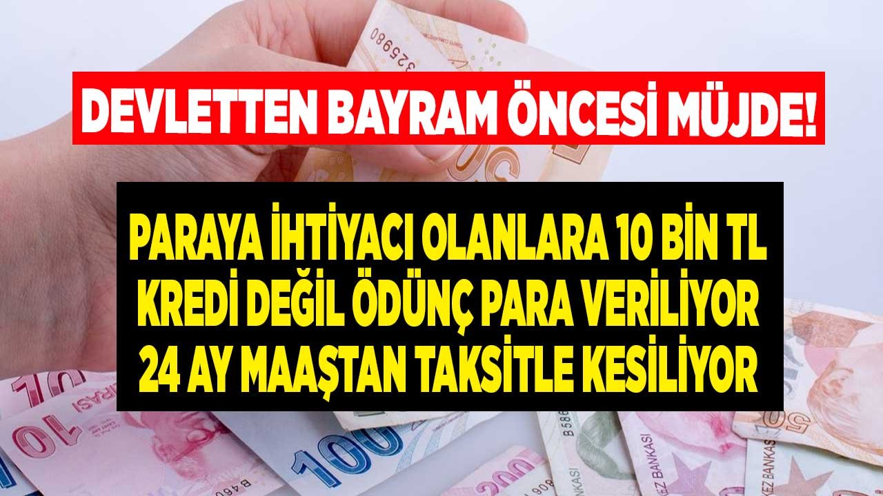 Devletten Bayram Öncesi Borç Para Müjdesi! Kredi Peşinde Koşmayın, Aylık 467 TL Taksitle 10 Bin TL Ödünç Yardım Alın