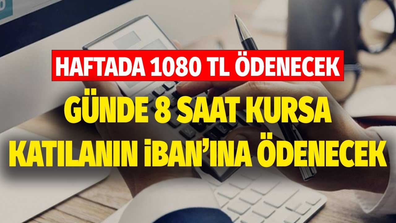 Haftada 1080 lira ödenecek! Günde 8 saat kursa katılanın IBAN numarasına yatırılacak