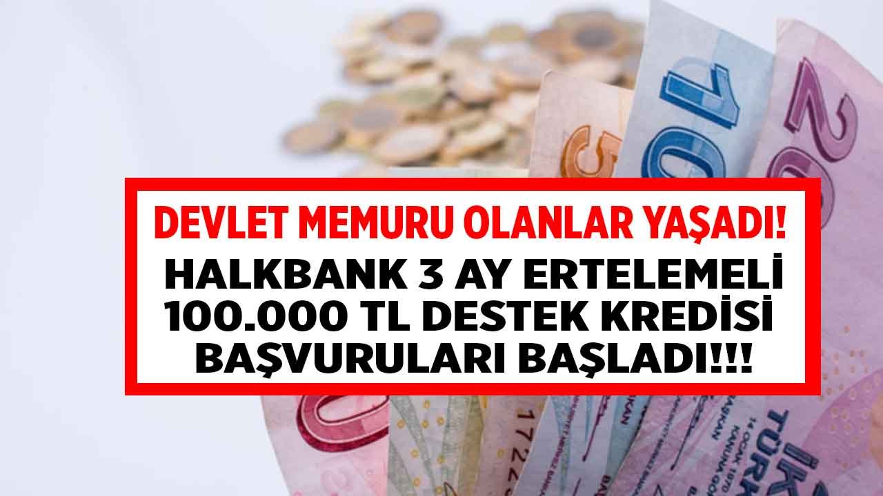 Devlet Memuru Olanlar Yaşadı! Halkbank Kamu Çalışanlarına 3 Ay Ertelemeli 100 Bin TL Kredi Kampanyası Başlattı