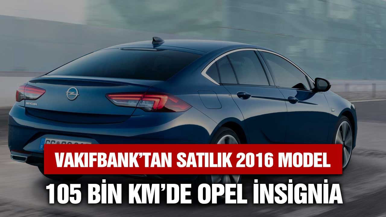 Vakıfbank'tan satılık 2016 model 105 bin Km'de OPEL Insignia