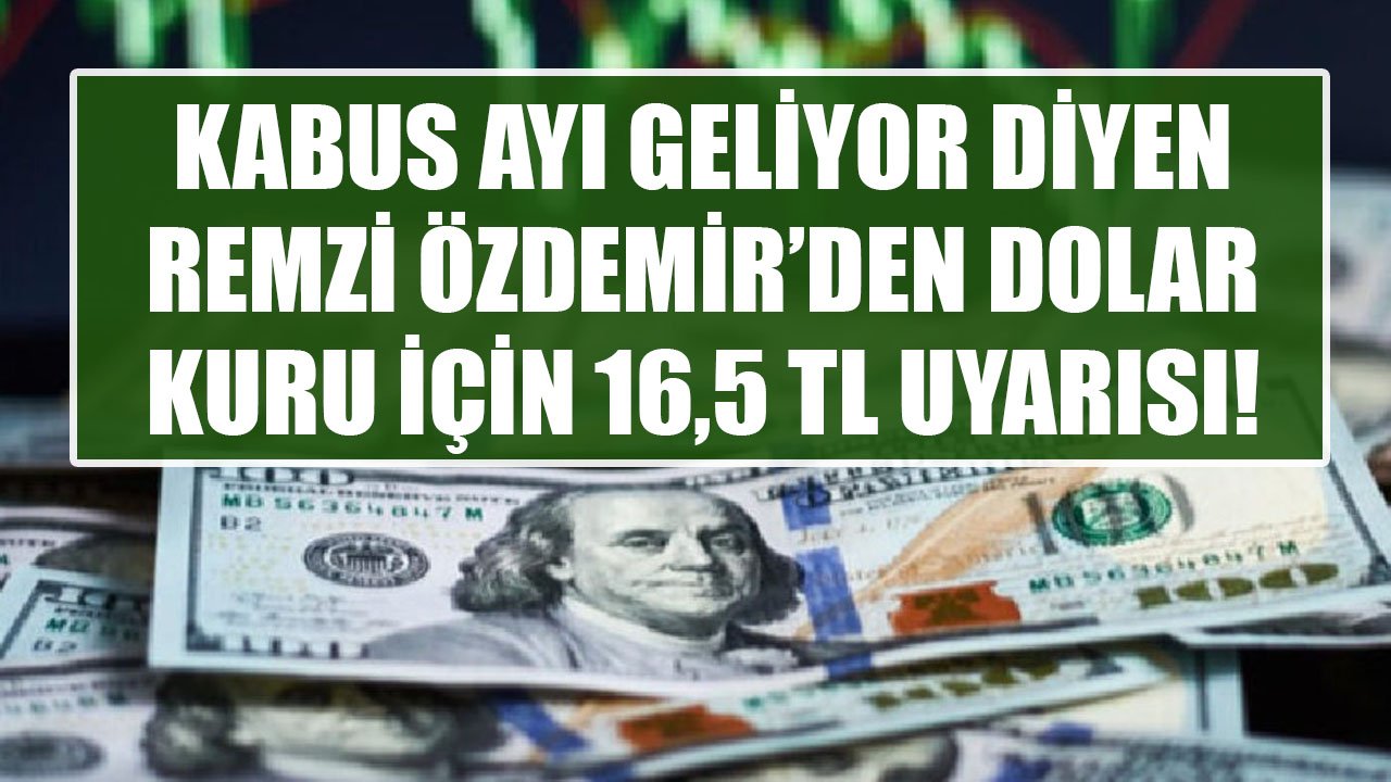 Kabus Ayı Geliyor Neye Uğradığınızı Şaşıracaksınız Diyen Remzi Özdemir'den Dolar Kuru İçin 16,5 TL Uyarısı!