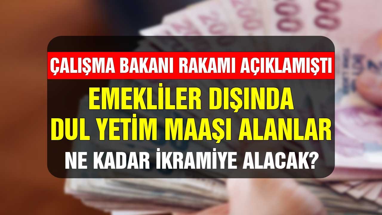 Çalışma Bakanı rakamı açıkladı! Ramazan Bayramı öncesi dul yetim maaşı alanlar ne kadar ikramiye alacaklar?