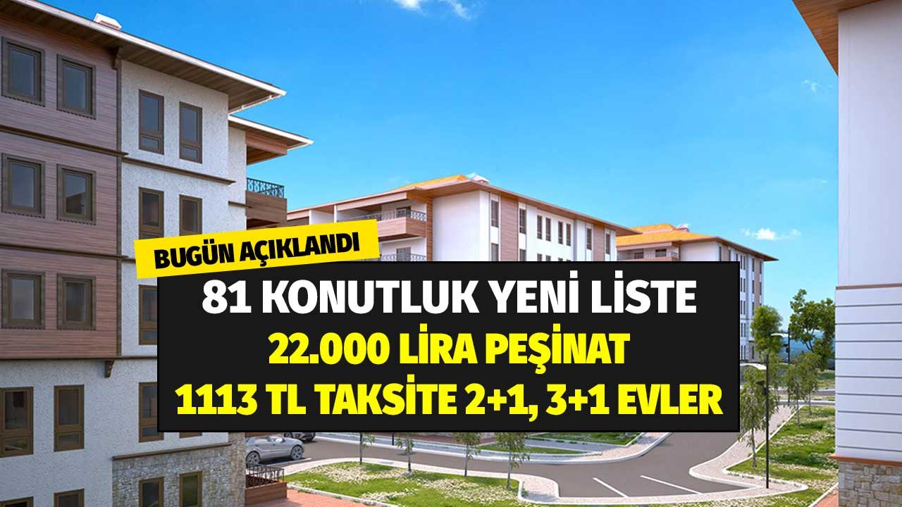 81 konutluk yeni liste! Bugün açıklandı 22.000 lira peşinat 1113 TL taksitle TOKİ'den 2+1, 3+1 evler