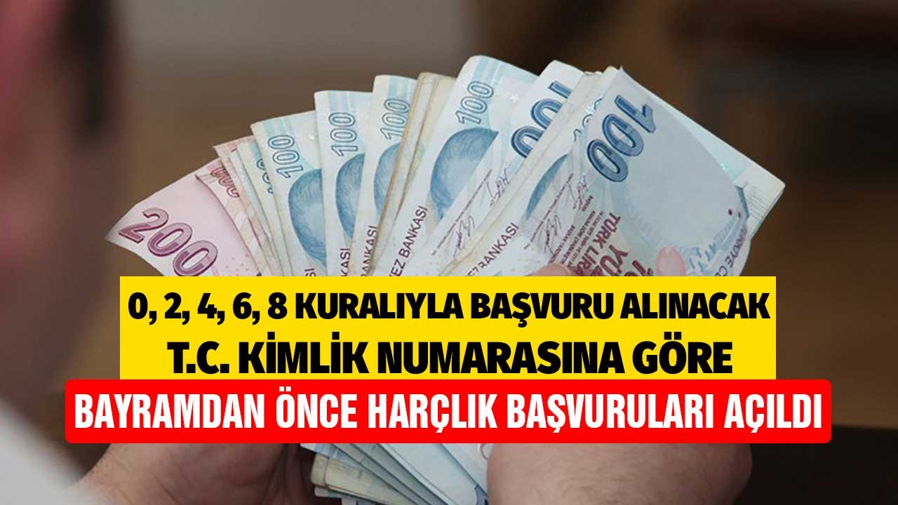 0, 2, 4, 6, 8 kuralıyla başvuru alınacak! T.C. kimlik numarasına göre bayramdan önce harçlık başvuruları açıldı