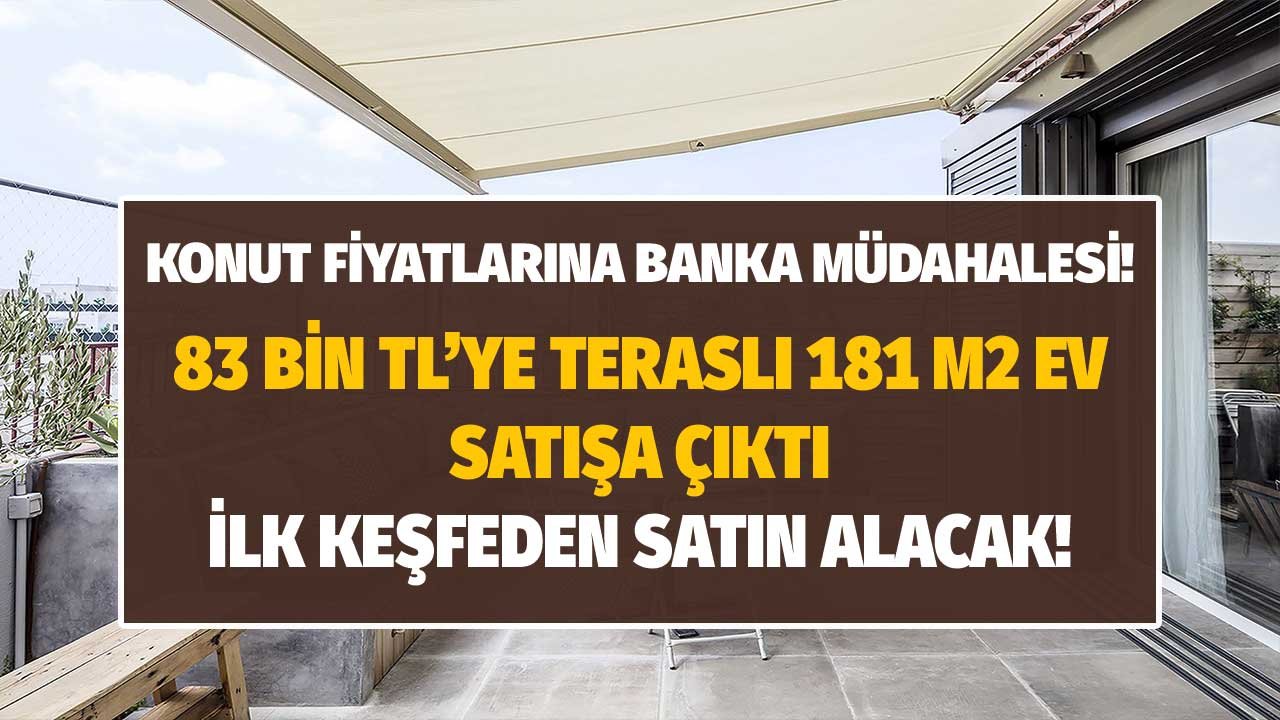 Artan konut fiyatlarına banka müdahalesi! Halkbank 83.000 TL'ye teraslı 181 m2 apartman dairesi satıyor!